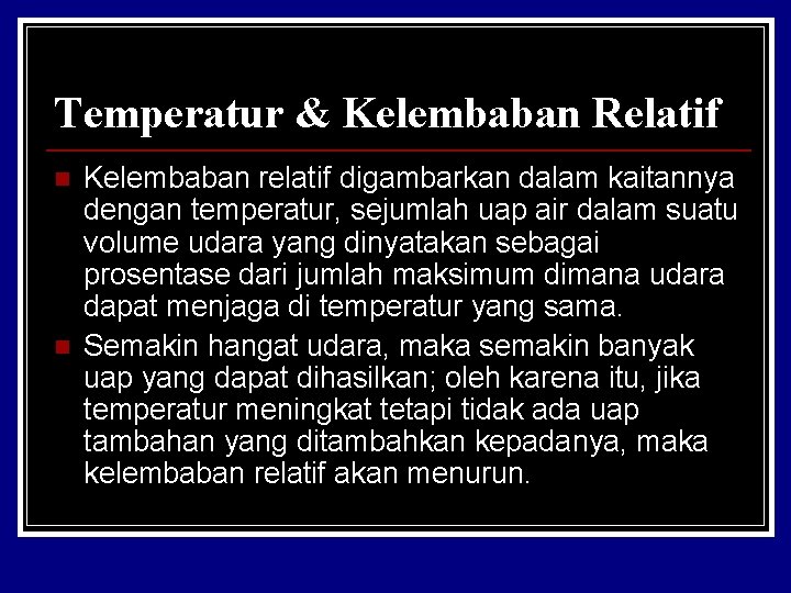 Temperatur & Kelembaban Relatif n n Kelembaban relatif digambarkan dalam kaitannya dengan temperatur, sejumlah