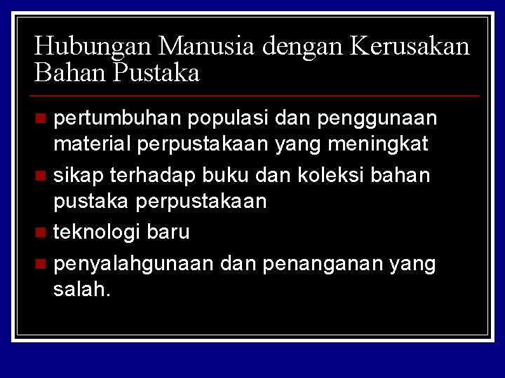 Hubungan Manusia dengan Kerusakan Bahan Pustaka pertumbuhan populasi dan penggunaan material perpustakaan yang meningkat