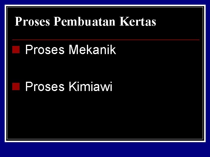 Proses Pembuatan Kertas n Proses Mekanik n Proses Kimiawi 