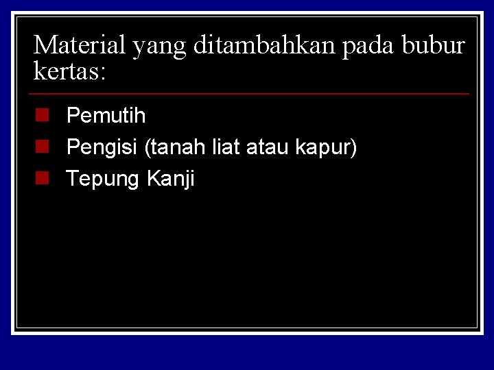 Material yang ditambahkan pada bubur kertas: n Pemutih n Pengisi (tanah liat atau kapur)