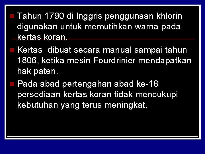 Tahun 1790 di Inggris penggunaan khlorin digunakan untuk memutihkan warna pada kertas koran. n