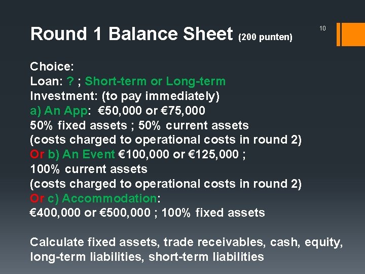 Round 1 Balance Sheet (200 punten) 10 Choice: Loan: ? ; Short-term or Long-term