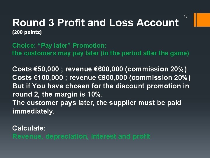 Round 3 Profit and Loss Account 13 (200 points) Choice: “Pay later” Promotion: the