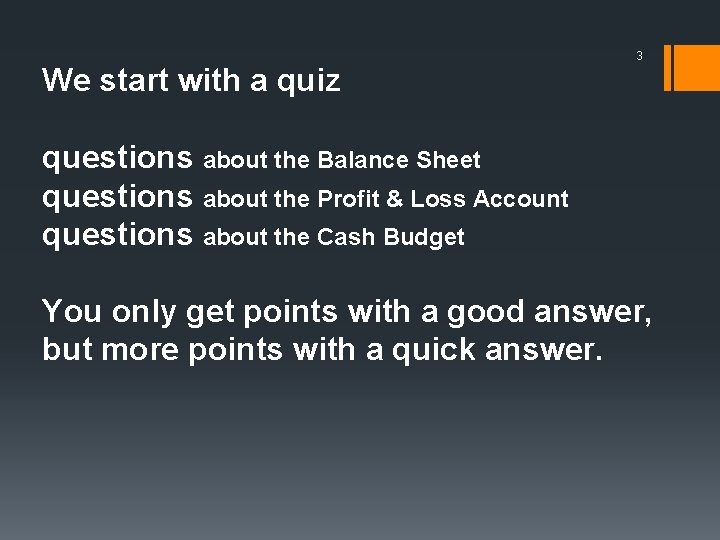 3 We start with a quiz questions about the Balance Sheet questions about the