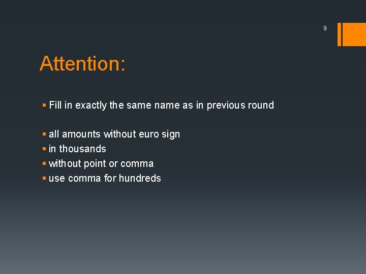 9 Attention: § Fill in exactly the same name as in previous round §