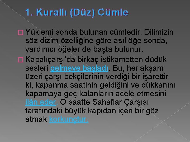 1. Kurallı (Düz) Cümle � Yüklemi sonda bulunan cümledir. Dilimizin söz dizim özelliğine göre 1. Kurallı (Düz) Cümle � Yüklemi sonda bulunan cümledir. Dilimizin söz dizim özelliğine göre