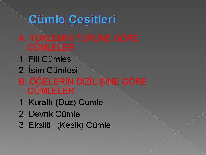 Cümle Çeşitleri A. YÜKLEMİN TÜRÜNE GÖRE CÜMLELER 1. Fiil Cümlesi 2. İsim Cümlesi B.