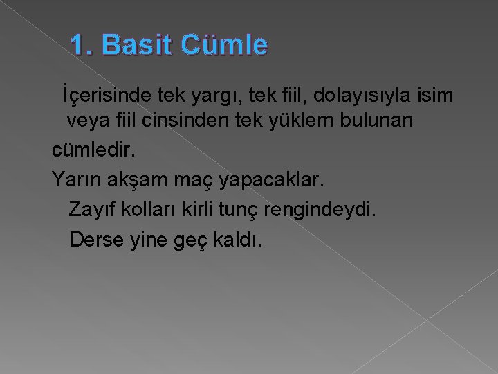 1. Basit Cümle İçerisinde tek yargı, tek fiil, dolayısıyla isim veya fiil cinsinden tek