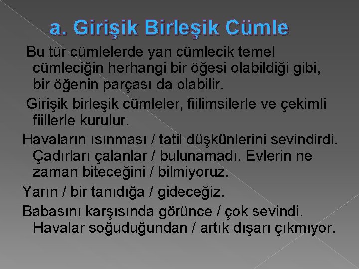 a. Girişik Birleşik Cümle Bu tür cümlelerde yan cümlecik temel cümleciğin herhangi bir öğesi a. Girişik Birleşik Cümle Bu tür cümlelerde yan cümlecik temel cümleciğin herhangi bir öğesi