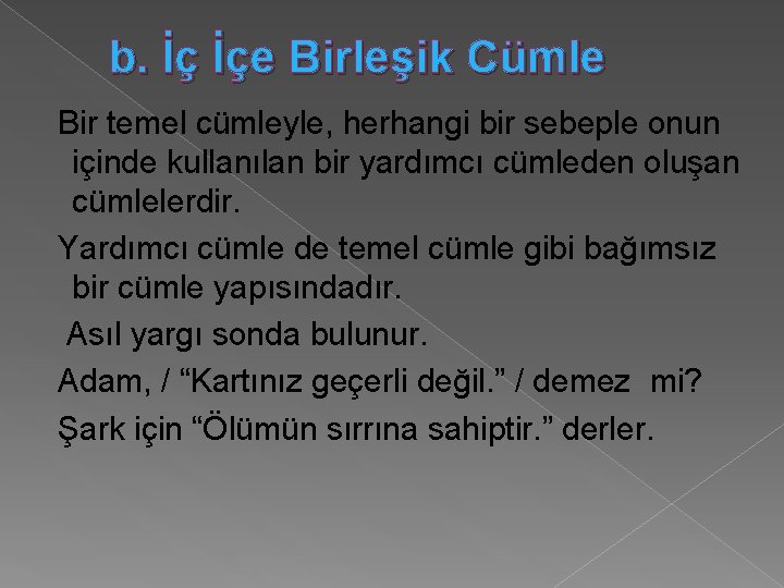 b. İç İçe Birleşik Cümle Bir temel cümleyle, herhangi bir sebeple onun içinde kullanılan