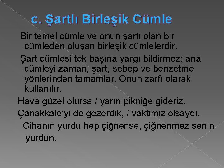 c. Şartlı Birleşik Cümle Bir temel cümle ve onun şartı olan bir cümleden oluşan