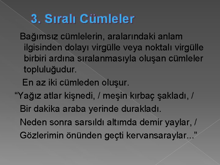 3. Sıralı Cümleler Bağımsız cümlelerin, aralarındaki anlam ilgisinden dolayı virgülle veya noktalı virgülle birbiri 3. Sıralı Cümleler Bağımsız cümlelerin, aralarındaki anlam ilgisinden dolayı virgülle veya noktalı virgülle birbiri