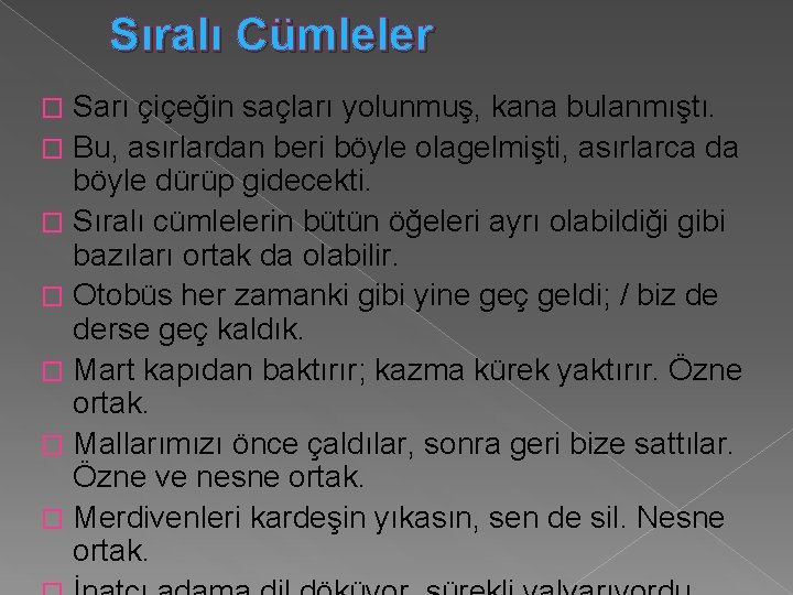 Sıralı Cümleler Sarı çiçeğin saçları yolunmuş, kana bulanmıştı. � Bu, asırlardan beri böyle olagelmişti,