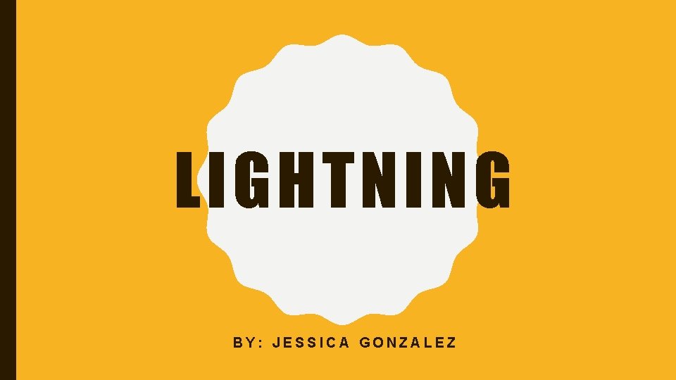 LIGHTNING BY: JESSICA GONZALEZ 