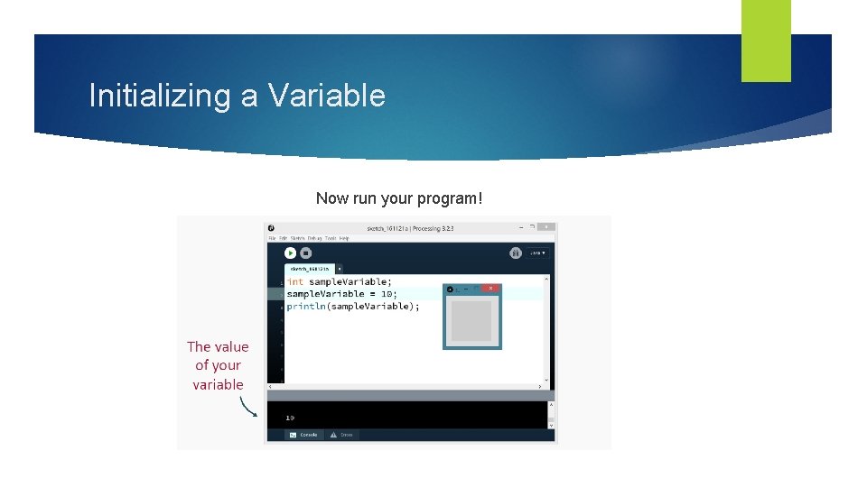 Initializing a Variable Now run your program! 