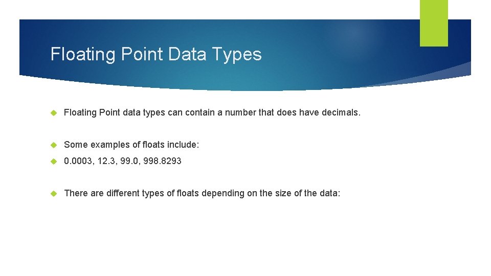 Floating Point Data Types Floating Point data types can contain a number that does