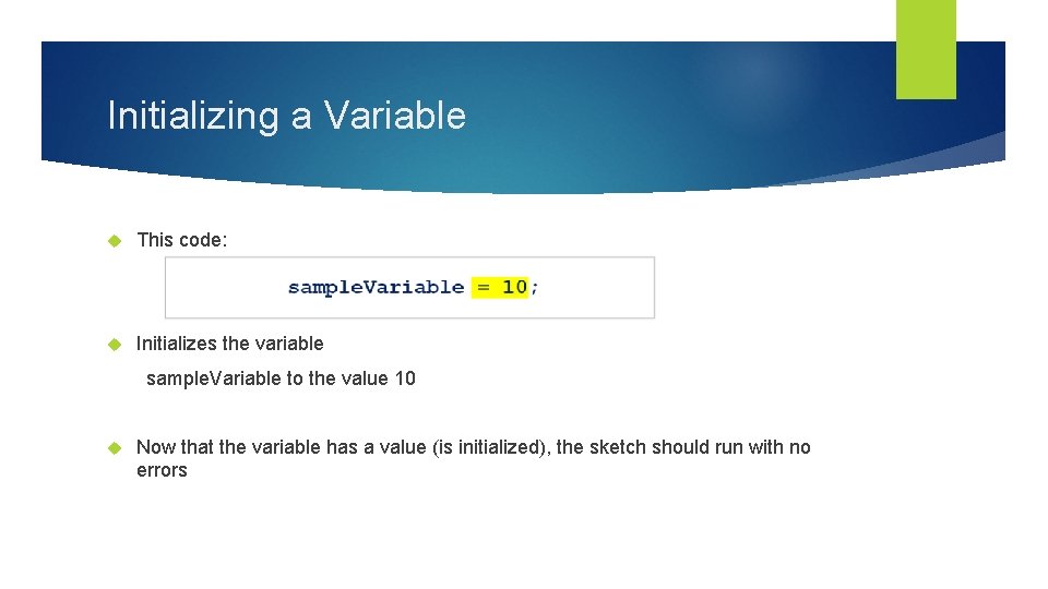 Initializing a Variable This code: Initializes the variable sample. Variable to the value 10