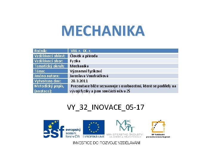 MECHANIKA Ročník: Vzdělávací oblast: Vzdělávací obor: Tematický okruh: Téma: Jméno autora: Vytvořeno dne: Metodický