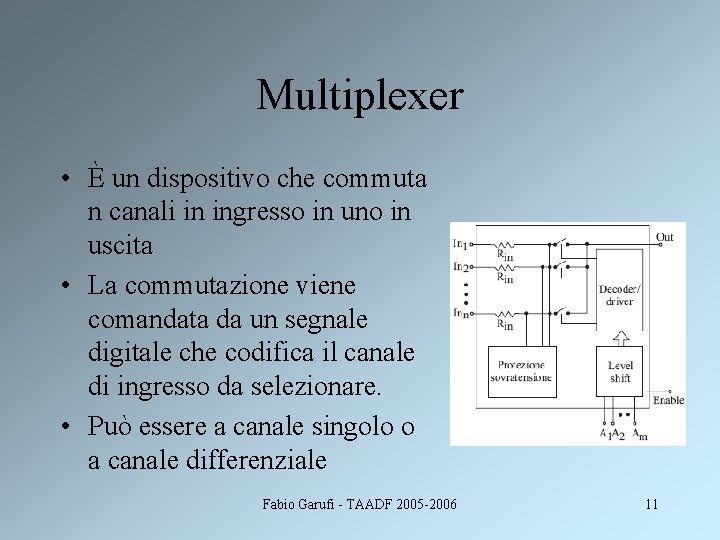 Multiplexer • È un dispositivo che commuta n canali in ingresso in uno in