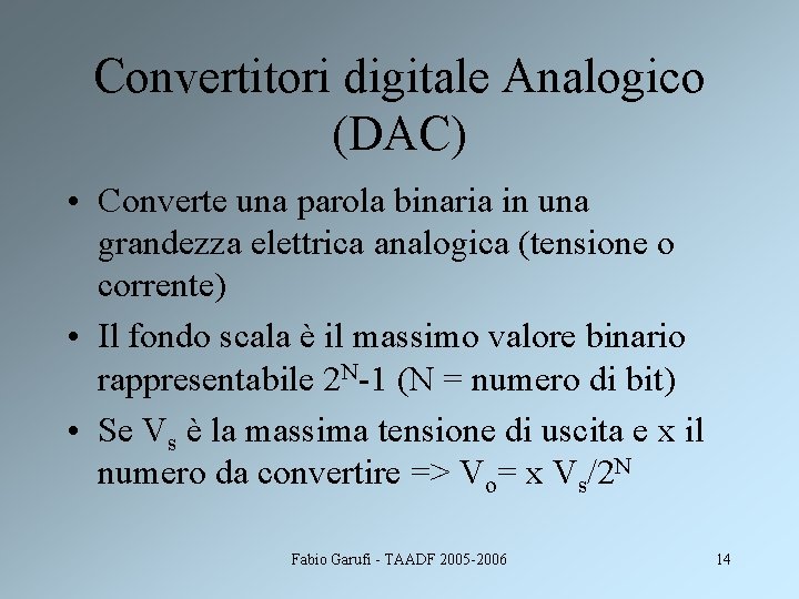 Convertitori digitale Analogico (DAC) • Converte una parola binaria in una grandezza elettrica analogica
