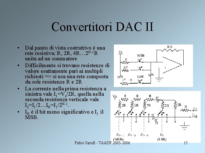 Convertitori DAC II • Dal punto di vista costruttivo è una rete resistiva: R,