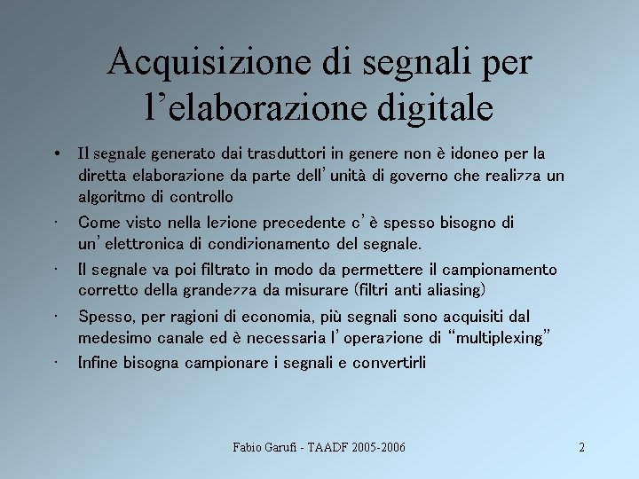 Acquisizione di segnali per l’elaborazione digitale • Il segnale generato dai trasduttori in genere