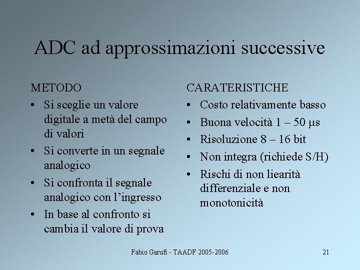ADC ad approssimazioni successive METODO • Si sceglie un valore digitale a metà del