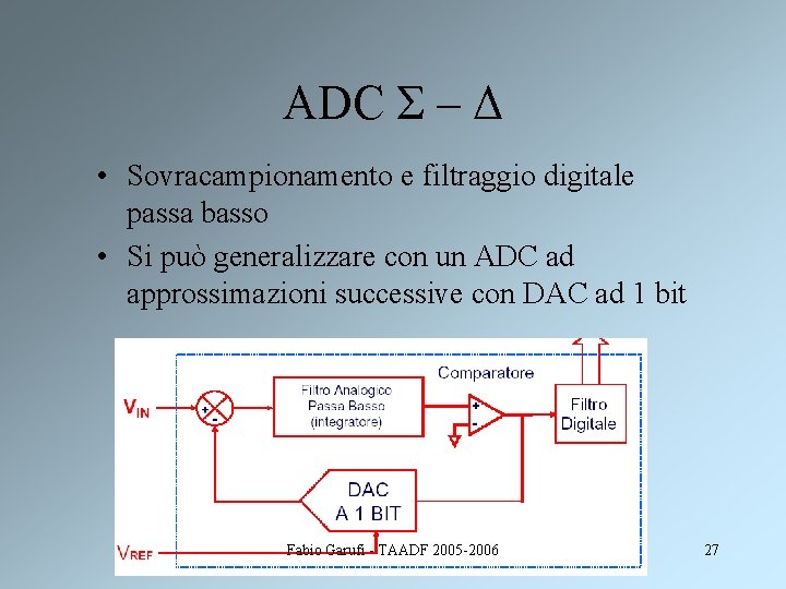 ADC Σ – Δ • Sovracampionamento e filtraggio digitale passa basso • Si può