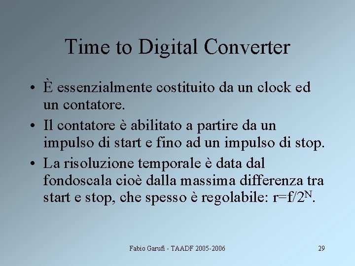 Time to Digital Converter • È essenzialmente costituito da un clock ed un contatore.