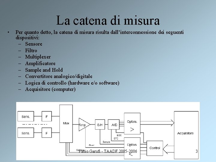 La catena di misura • Per quanto detto, la catena di misura risulta dall’interconnessione