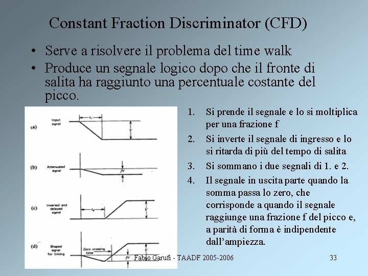 Constant Fraction Discriminator (CFD) • Serve a risolvere il problema del time walk •