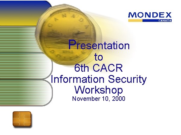 Presentation to 6 th CACR Information Security Workshop November 10, 2000 
