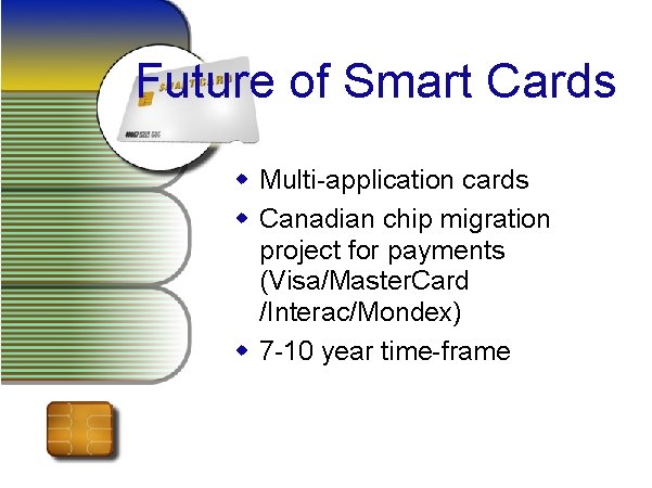 Future of Smart Cards w Multi-application cards w Canadian chip migration project for payments