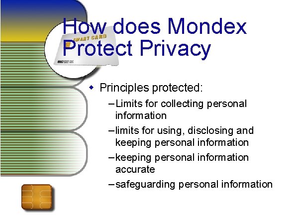 How does Mondex Protect Privacy w Principles protected: – Limits for collecting personal information