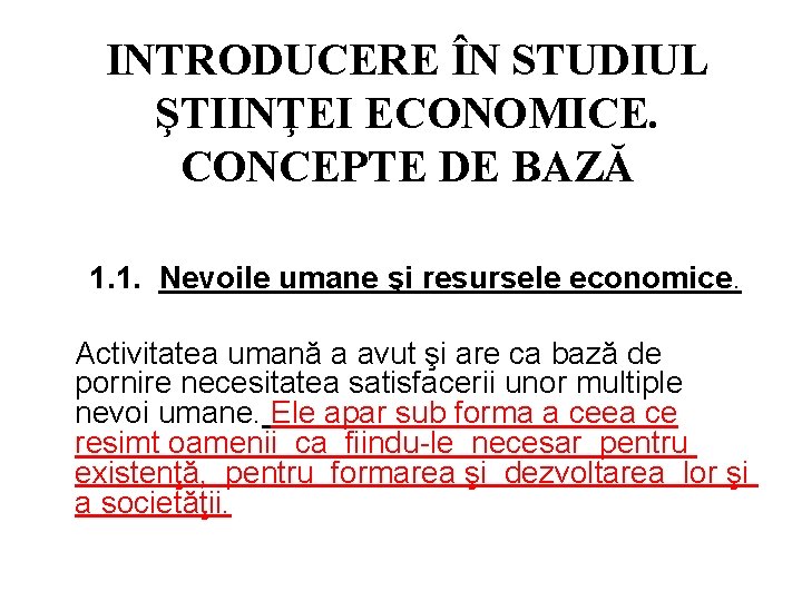 INTRODUCERE ÎN STUDIUL ŞTIINŢEI ECONOMICE. CONCEPTE DE BAZĂ 1. 1. Nevoile umane şi resursele