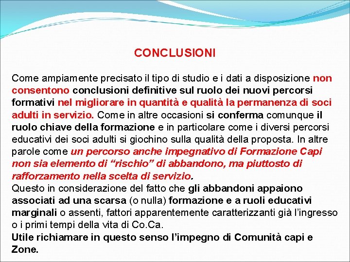 CONCLUSIONI Come ampiamente precisato il tipo di studio e i dati a disposizione non