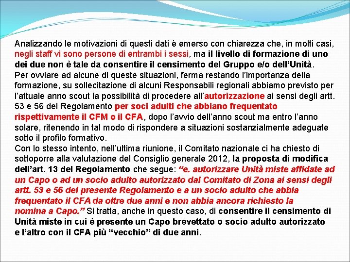 Analizzando le motivazioni di questi dati è emerso con chiarezza che, in molti casi,