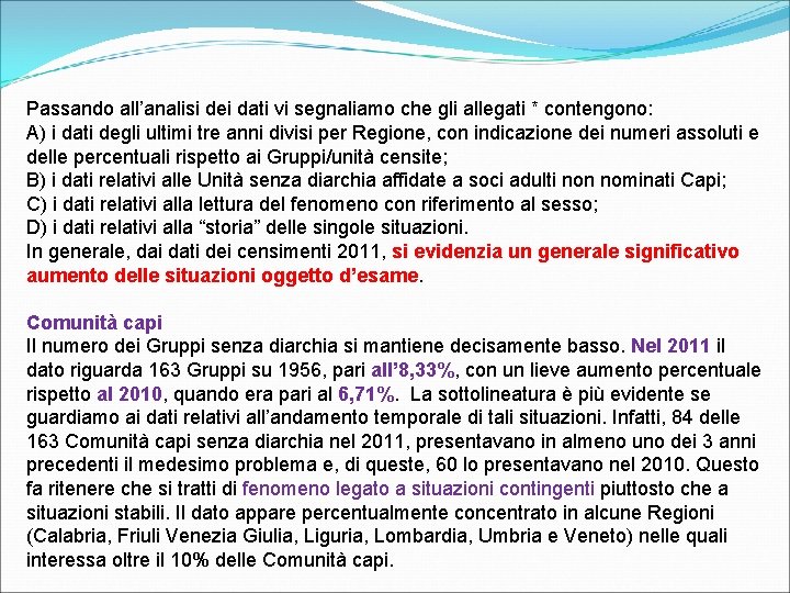 Passando all’analisi dei dati vi segnaliamo che gli allegati * contengono: A) i dati