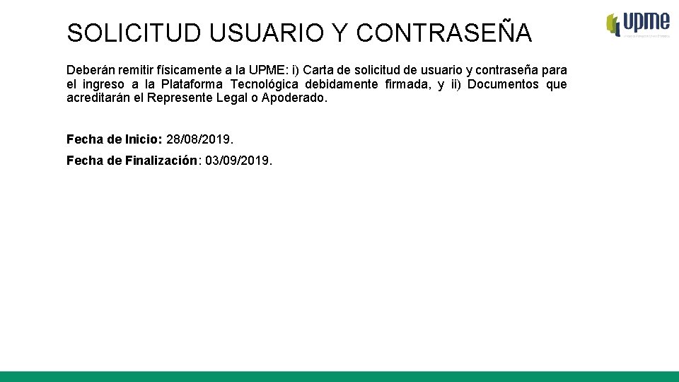 SOLICITUD USUARIO Y CONTRASEÑA Deberán remitir físicamente a la UPME: i) Carta de solicitud