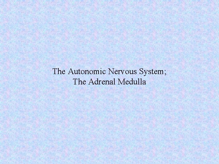 The Autonomic Nervous System; The Adrenal Medulla 