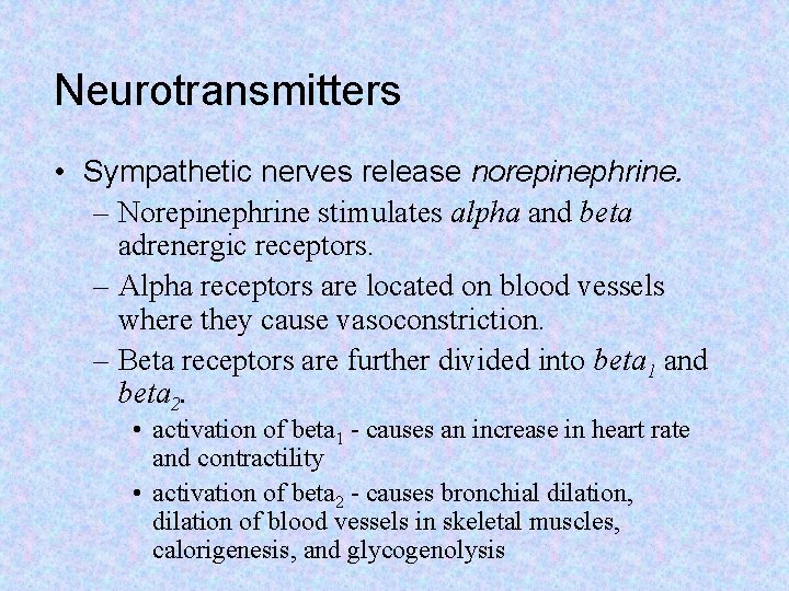 Neurotransmitters • Sympathetic nerves release norepinephrine. – Norepinephrine stimulates alpha and beta adrenergic receptors.