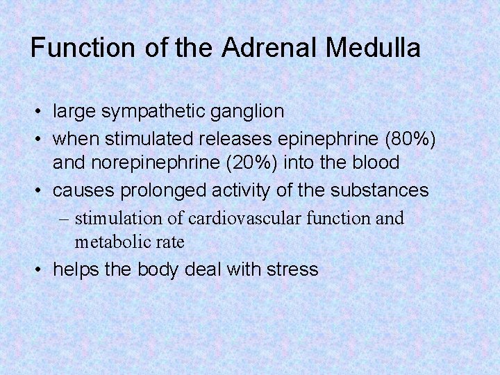 Function of the Adrenal Medulla • large sympathetic ganglion • when stimulated releases epinephrine