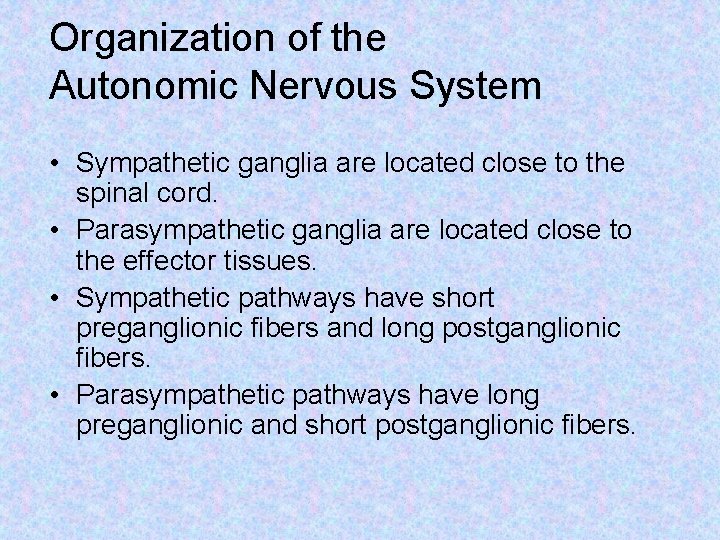 Organization of the Autonomic Nervous System • Sympathetic ganglia are located close to the
