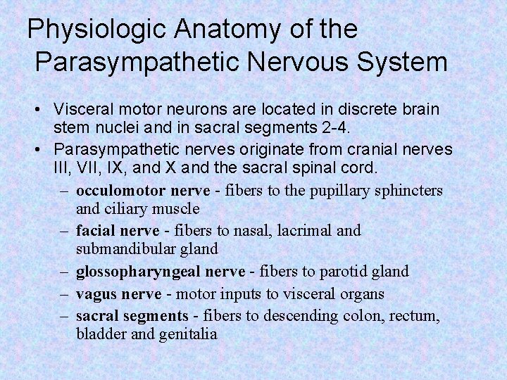 Physiologic Anatomy of the Parasympathetic Nervous System • Visceral motor neurons are located in