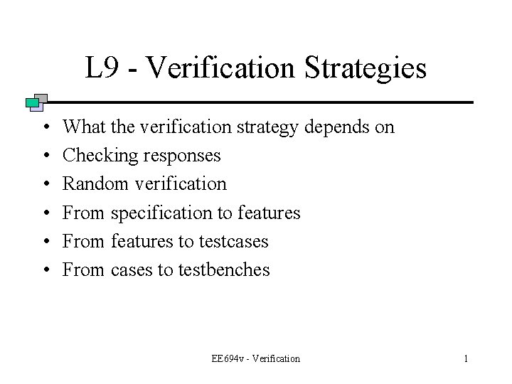 L 9 - Verification Strategies • • • What the verification strategy depends on
