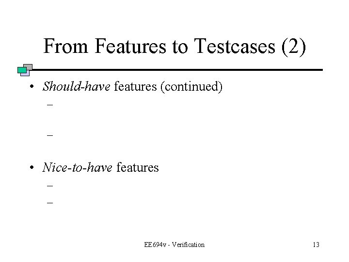 From Features to Testcases (2) • Should-have features (continued) – – • Nice-to-have features