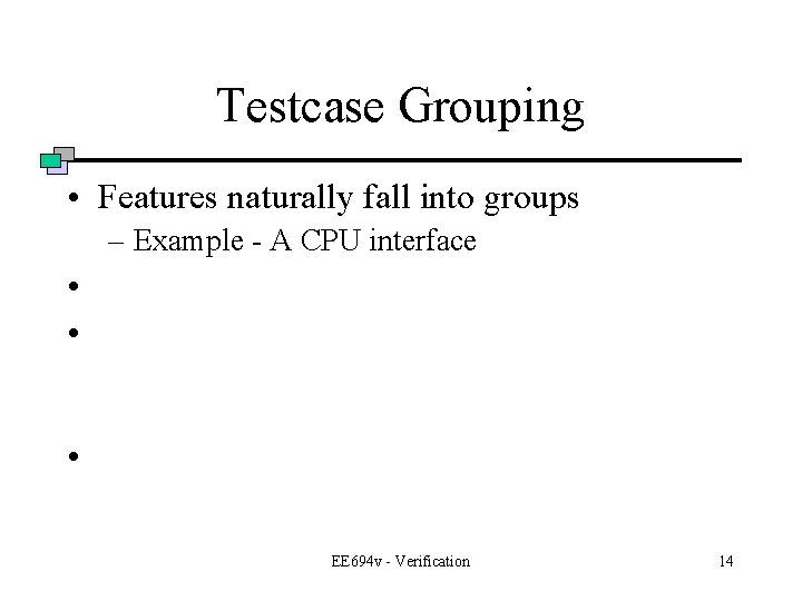 Testcase Grouping • Features naturally fall into groups – Example - A CPU interface