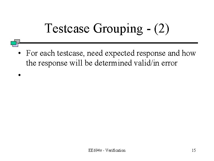 Testcase Grouping - (2) • For each testcase, need expected response and how the