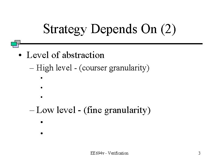 Strategy Depends On (2) • Level of abstraction – High level - (courser granularity)