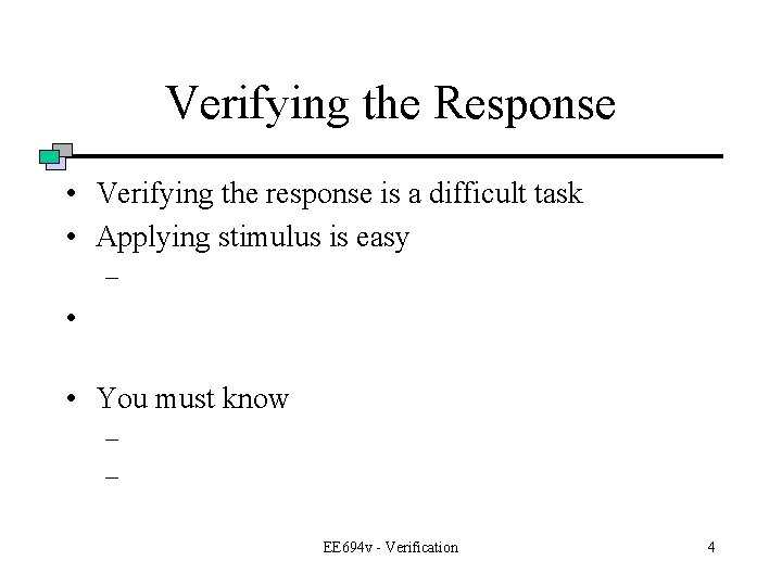 Verifying the Response • Verifying the response is a difficult task • Applying stimulus